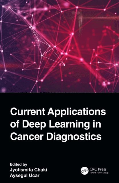 Aysegul Ucar, Jyotismita Chaki - Current Applications of Deep Learning in Cancer Diagnostics, E-bok