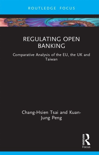 Kuan-Jung Peng, Chang-Hsien Tsai - Regulating Open Banking, E-bok
