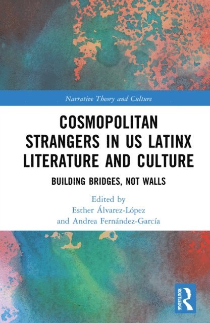 Andrea Fernandez-Garcia, Esther Alvarez-Lopez - Cosmopolitan Strangers in US Latinx Literature and Culture, E-bok