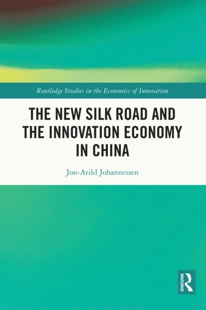 Jon-Arild Johannessen - New Silk Road and the Innovation Economy in China, E-bok