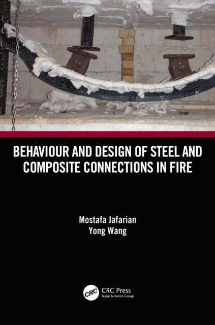 Yong Wang, Mostafa Jafarian - Behaviour and Design of Steel and Composite Connections in Fire, E-bok