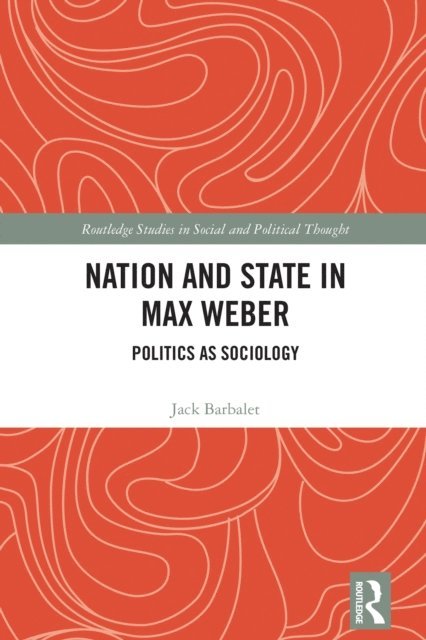 Jack Barbalet - Nation and State in Max Weber, E-bok