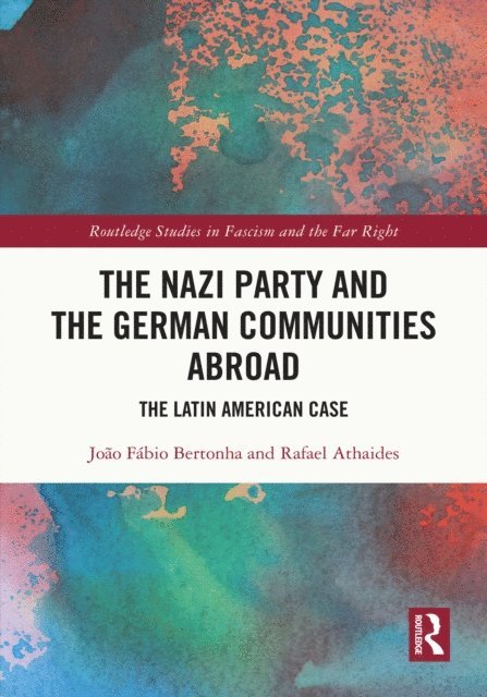 Rafael Athaides, Joao Fabio Bertonha - Nazi Party and the German Communities Abroad, E-bok