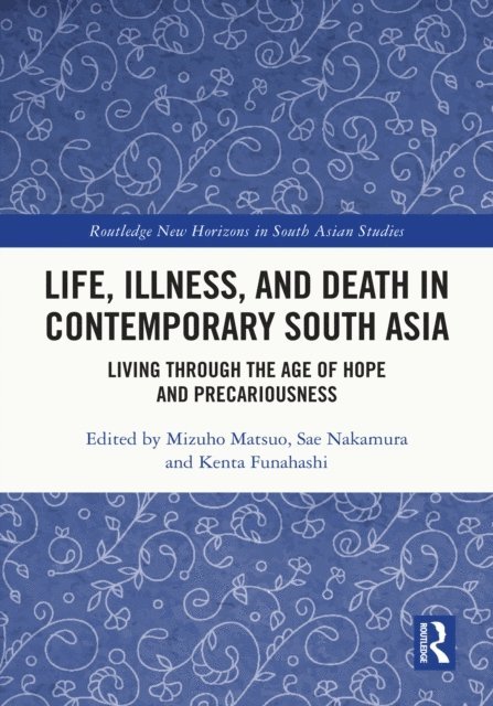 Funahashi Kenta, Nakamura Sae, Matsuo Mizuho - Life, Illness, and Death in Contemporary South Asia, E-bok