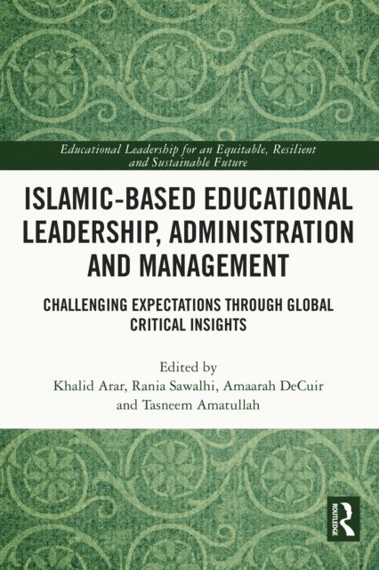 Tasneem Amatullah, Amaarah DeCuir, Rania Sawalhi, Khalid Arar - Islamic-Based Educational Leadership, Administration and Management, E-bok