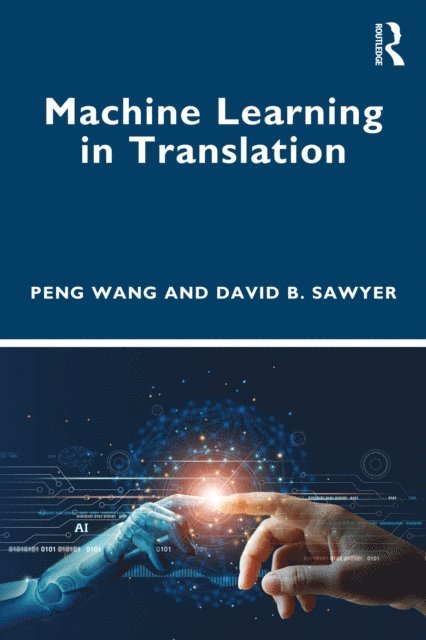 David B. Sawyer, Peng Wang - Machine Learning in Translation, E-bok