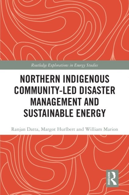 William Marion, Margot Hurlbert, Ranjan Datta - Northern Indigenous Community-Led Disaster Management and Sustainable Energy, E-bok