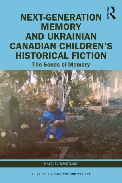 Mateusz Swietlicki - Next-Generation Memory and Ukrainian Canadian Children's Historical Fiction, E-bok