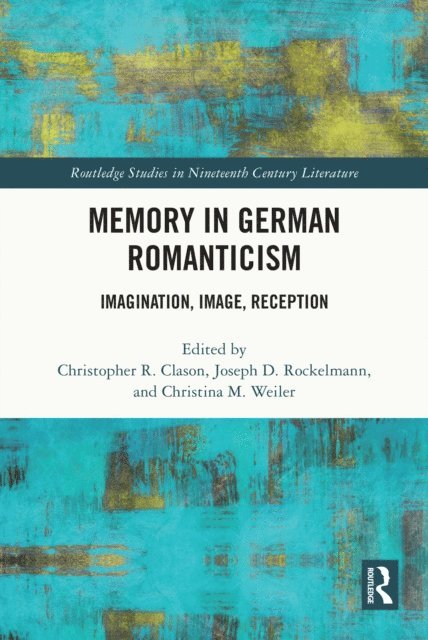 Christina M. Weiler, Joseph D. Rockelmann, Christopher R. Clason - Memory in German Romanticism, E-bok