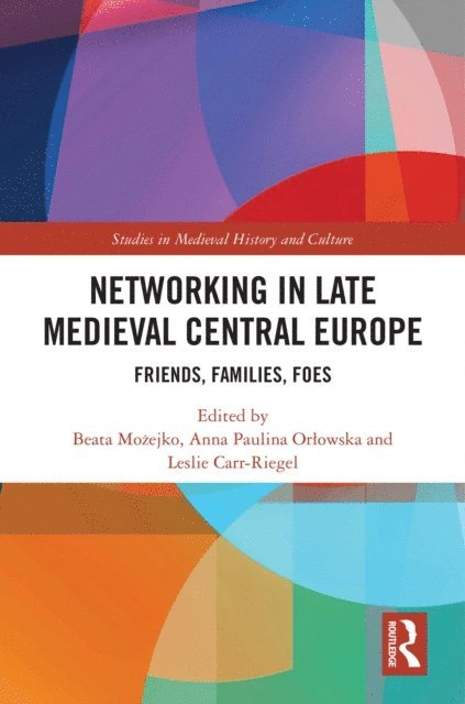 Leslie Carr-Riegel, Anna OrA‚owska, Beata MoAejko - Networking in Late Medieval Central Europe, E-bok