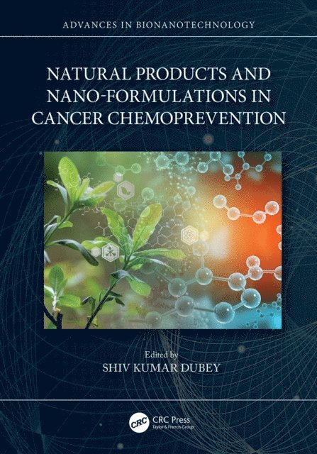 Shiv Kumar Dubey - Natural Products and Nano-Formulations in Cancer Chemoprevention, E-bok