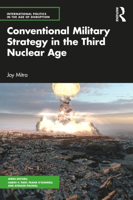 Joy Mitra - Conventional Military Strategy in the Third Nuclear Age, E-bok
