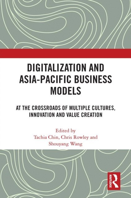 Shouyang Wang, Chris Rowley, Tachia Chin - Digitalization and Asia-Pacific Business Models, E-bok