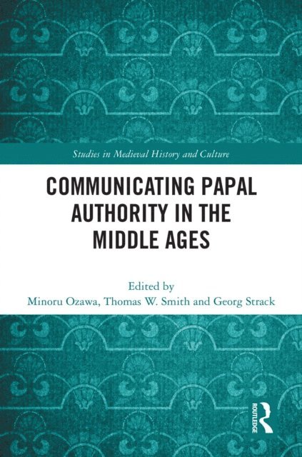 Georg Strack, Thomas W. Smith, Minoru Ozawa - Communicating Papal Authority in the Middle Ages, E-bok