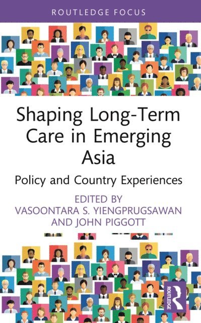 John Piggott, Vasoontara S. Yiengprugsawan - Shaping Long-Term Care in Emerging Asia, E-bok