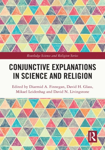 David N. Livingstone, Mikael Leidenhag, David H. Glass, Diarmid A. Finnegan - Conjunctive Explanations in Science and Religion, E-bok