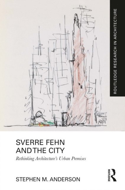 Stephen M. Anderson - Sverre Fehn and the City: Rethinking Architecture's Urban Premises, E-bok