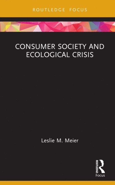 Leslie M. Meier - Consumer Society and Ecological Crisis, E-bok