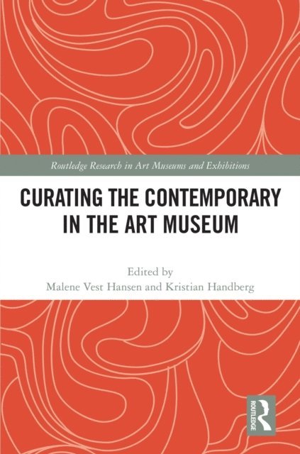 Kristian Handberg, Malene Vest Hansen - Curating the Contemporary in the Art Museum, E-bok