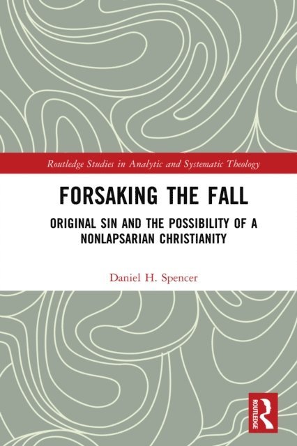 Daniel H. Spencer - Forsaking the Fall, E-bok