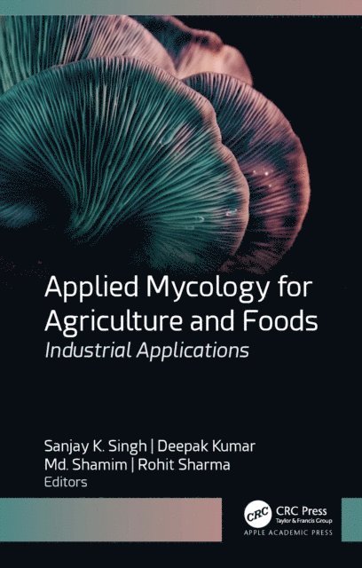 Rohit Sharma, Md. Shamim, Deepak Kumar, Sanjay K. Singh - Applied Mycology for Agriculture and Foods, E-bok