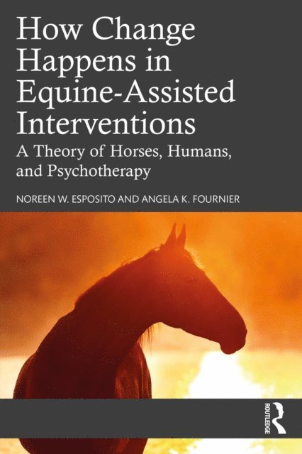 Angela K. Fournier, Noreen W. Esposito - How Change Happens in Equine-Assisted Interventions, E-bok
