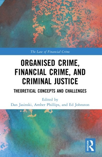 Ed Johnston, Amber Phillips, Dan Jasinski - Organised Crime, Financial Crime, and Criminal Justice, E-bok