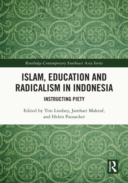 Helen Pausacker, Jamhari Makruf, Tim Lindsey - Islam, Education and Radicalism in Indonesia, E-bok