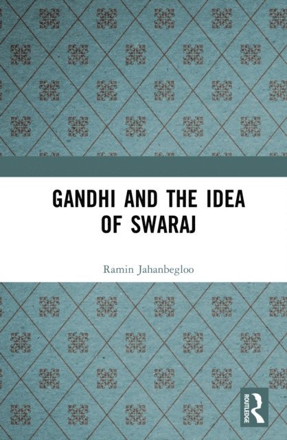 Ramin Jahanbegloo - Gandhi and the Idea of Swaraj, E-bok