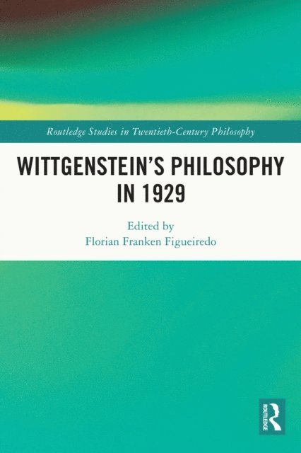 Florian Franken Figueiredo - Wittgenstein's Philosophy in 1929, E-bok
