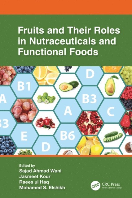 Mohamed S. Elshikh, Raees-ul Haq, Jasmeet Kour, Sajad Ahmad Wani - Fruits and Their Roles in Nutraceuticals and Functional Foods, E-bok