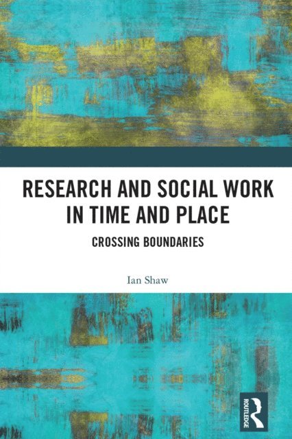 Ian Shaw - Research and Social Work in Time and Place, E-bok