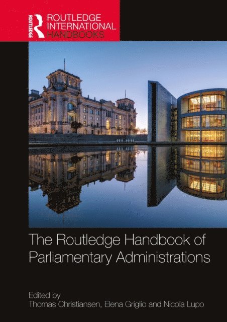 Nicola Lupo, Elena Griglio, Thomas Christiansen - Routledge Handbook of Parliamentary Administrations, E-bok