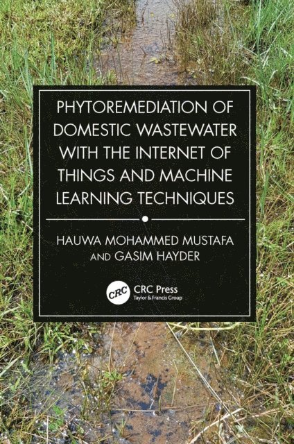 Gasim Hayder, Hauwa Mohammed Mustafa - Phytoremediation of Domestic Wastewater with the Internet of Things and Machine Learning Techniques, E-bok