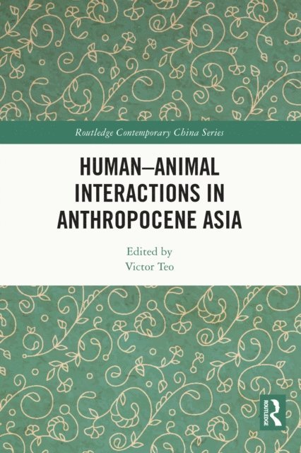 Victor Teo - Human-Animal Interactions in Anthropocene Asia, E-bok