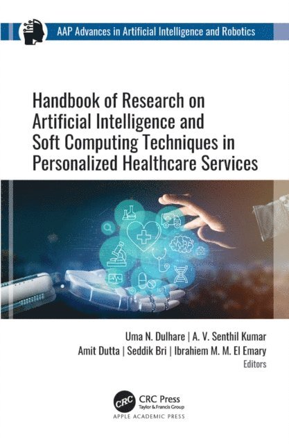 Ibrahiem M. M. El Emary, Seddik Bri, Amit Dutta, A. V. Senthil Kumar, Uma N. Dulhare - Handbook of Research on Artificial Intelligence and Soft Computing Techniques in Personalized Healthcare Services, E-bok