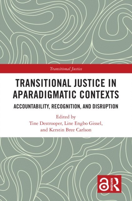Kerstin Bree Carlson, Line Engbo Gissel, Tine Destrooper - Transitional Justice in Aparadigmatic Contexts, E-bok
