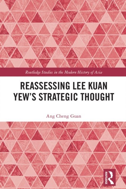 Ang Cheng Guan - Reassessing Lee Kuan Yew's Strategic Thought, E-bok