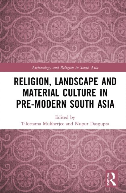 Nupur Dasgupta, Tilottama Mukherjee - Religion, Landscape and Material Culture in Pre-modern South Asia, E-bok