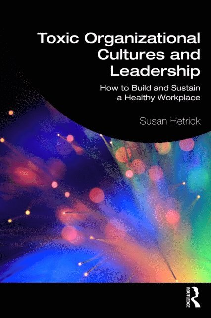 Susan Hetrick - Toxic Organizational Cultures and Leadership, E-bok