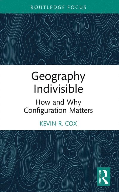 Kevin R. Cox - Geography Indivisible, E-bok
