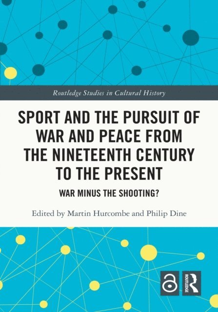 Philip Dine, Martin Hurcombe - Sport and the Pursuit of War and Peace from the Nineteenth Century to the Present, E-bok