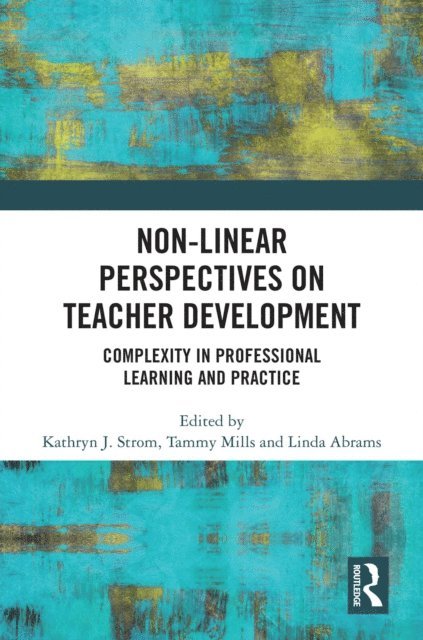 Linda Abrams, Tammy Mills, Kathryn J. Strom - Non-Linear Perspectives on Teacher Development, E-bok