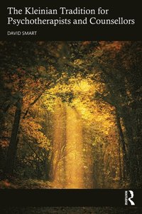 Kleinian Tradition for Psychotherapists and Counsellors