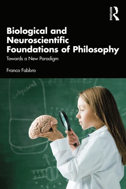 Franco Fabbro - Biological and Neuroscientific Foundations of Philosophy, E-bok