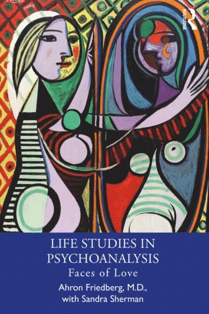 Sandra Sherman, M.D. Ahron Friedberg - Life Studies in Psychoanalysis, E-bok