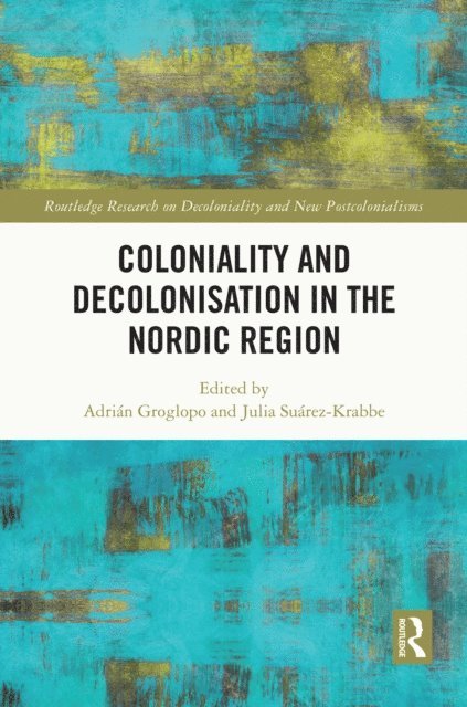 Julia Suarez-Krabbe, Adrian Groglopo - Coloniality and Decolonisation in the Nordic Region, E-bok