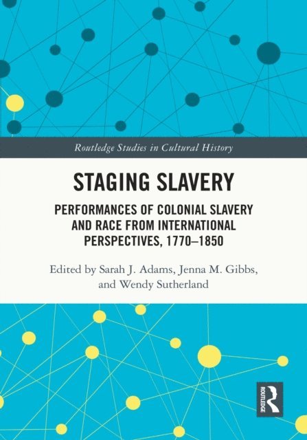 Wendy Sutherland, Jenna M. Gibbs, Sarah J. Adams - Staging Slavery, E-bok