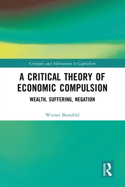 Werner Bonefeld - Critical Theory of Economic Compulsion, E-bok