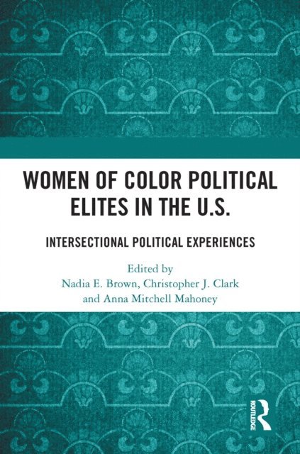 Anna Mitchell Mahoney, Christopher J. Clark, Nadia E. Brown - Women of Color Political Elites in the U.S., E-bok